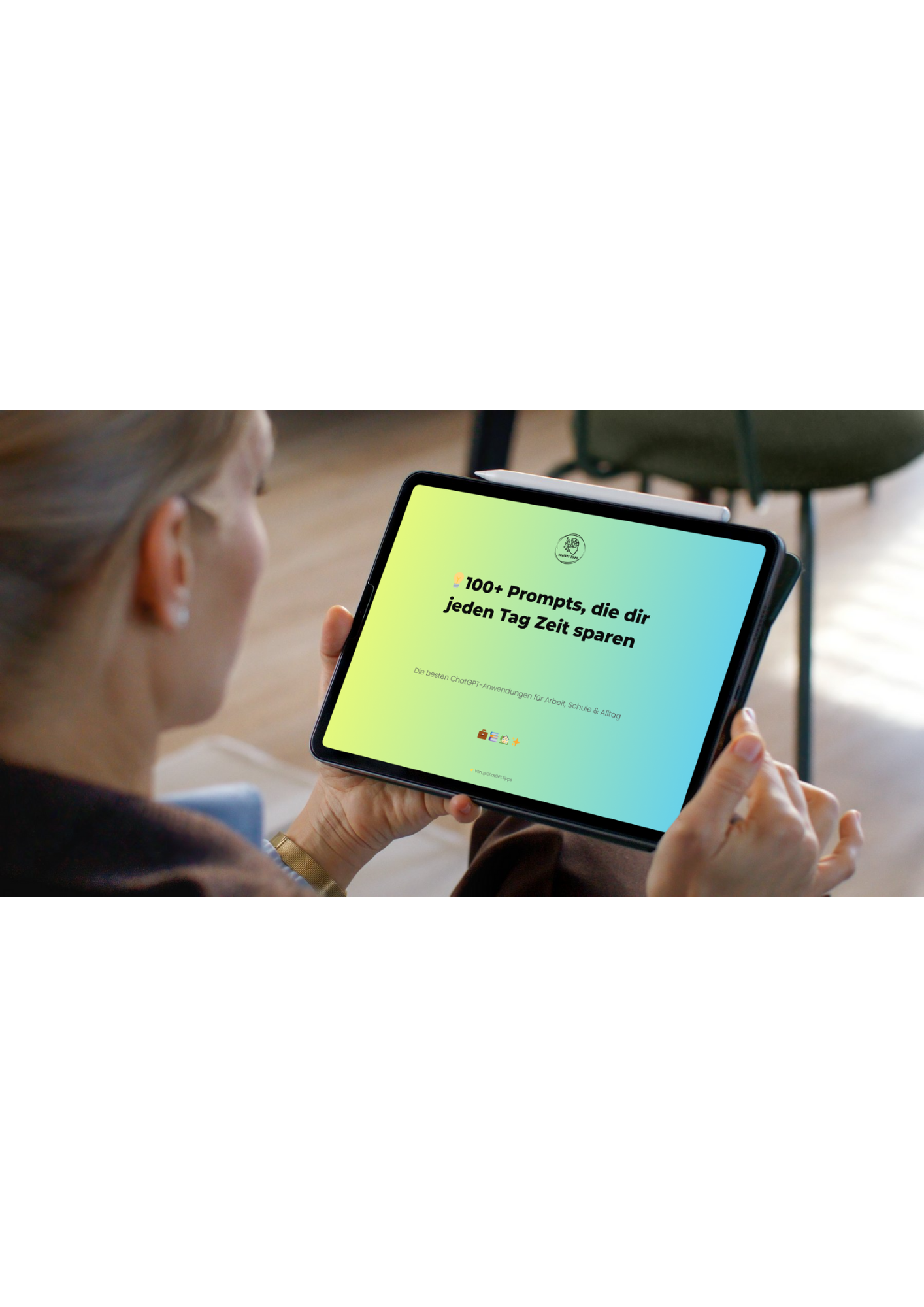 💡 100+ Prompts, die dir jeden Tag Zeit sparen